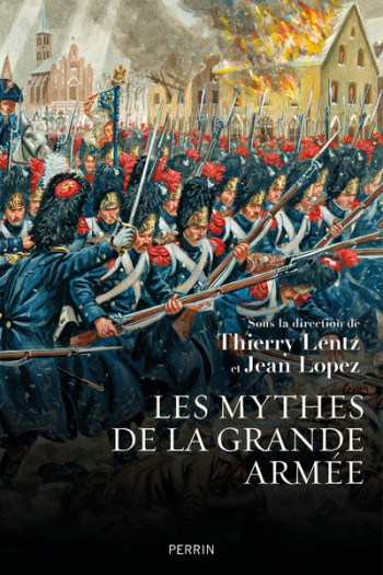 LES MYTHES DE LA GRANDE ARMEE - LENTZ/LOPEZ/BRANDA - PERRIN