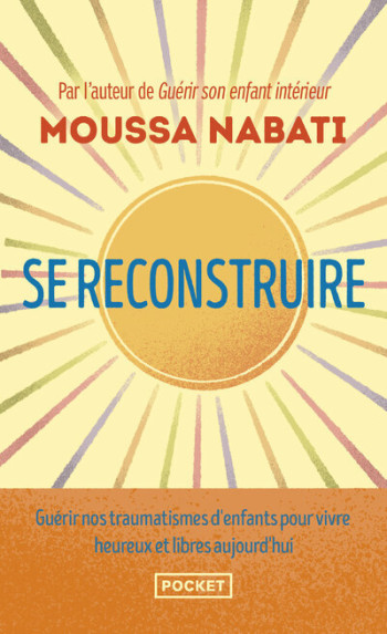 SE RECONSTRUIRE - LA BLESSURE EST L'ENDROIT PAR OU LA LUMIERE PENETRE EN VOUS - NABATI MOUSSA - POCKET