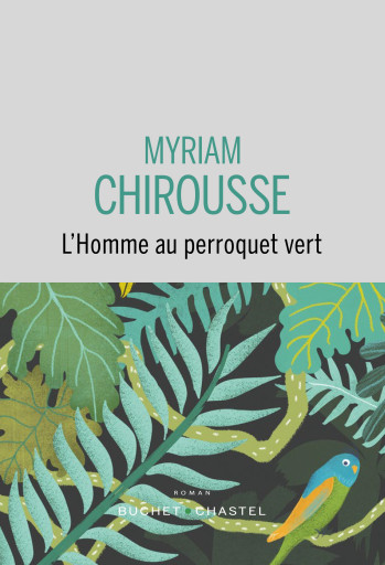 L HOMME AU PERROQUET VERT - CHIROUSSE MYRIAM - BUCHET CHASTEL