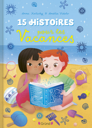 15 HISTOIRES POUR LES VACANCES - KALICKY/VIDELO - GRUND 15 HISTOIRES POUR LES VACANCES - KALICKY/VIDELO - GRUND