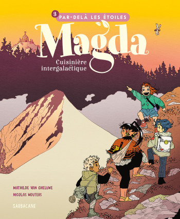 MAGDA, CUISINIERE INTERGALACTIQUE - T03 - PAR DELA LES ETOILES - VOL03 - VAN GHELUWE/WOUTERS - SARBACANE MAGDA, CUISINIERE INTERGALACTIQUE - T03 - PAR DELA LES ETOILES - VOL03 - VAN GHELUWE/WOUTERS - SARBACANE