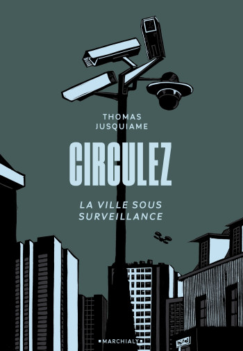 CIRCULEZ - LA VILLE SOUS SURVEILLANCE - JUSQUIAME THOMAS - MARCHIALY