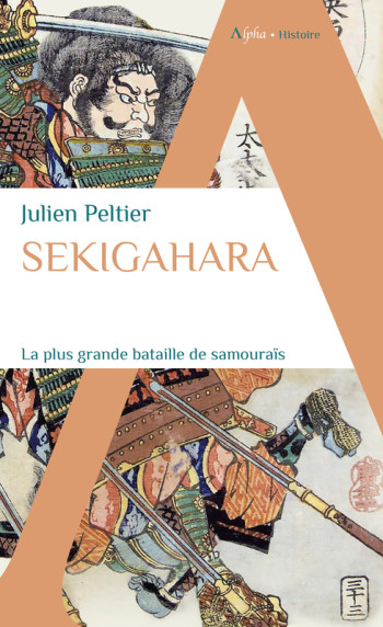 SEKIGAHARA, LA PLUS GRANDE BATAILLE DE SAMOURAIS - PELTIER JULIEN - ALPHA SEKIGAHARA, LA PLUS GRANDE BATAILLE DE SAMOURAIS - PELTIER JULIEN - ALPHA