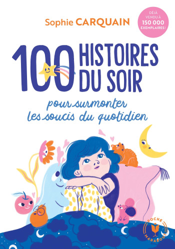 100 HISTOIRES DU SOIR - POUR AIDER VOTRE EN FANT A SURMONTER LES SOUCIS DU QUOTIDIEN - CARQUAIN SOPHIE - MARABOUT