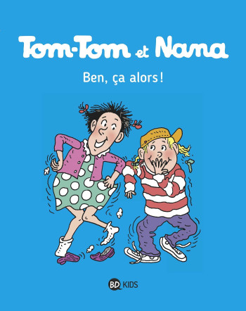 TOM-TOM ET NANA, TOME 33 - BEN CA, ALORS ! - COHEN/DESPRES/REBERG - BAYARD JEUNESSE