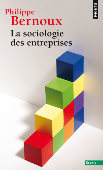 LA SOCIOLOGIE DES ENTREPRISES - BERNOUX PHILIPPE - POINTS