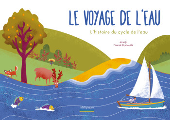 LE VOYAGE DE L'EAU - L'HISTOIRE DU CYCLE DE L'EAU - MARIJO/DUMOUILLA - MILLEPAGES