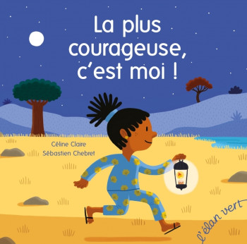 LA PLUS COURAGEUSE, C'EST MOI ! - CLAIRE/CHEBRET - ELAN VERT