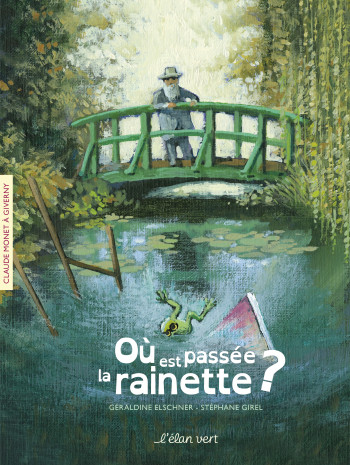 OU EST PASSEE LA RAINETTE ? - MONET - GIVERNY - ELSCHNER/GIREL - ELAN VERT