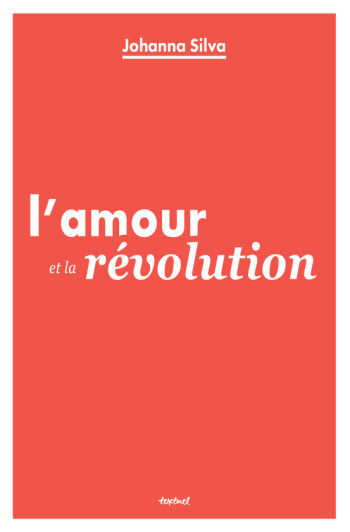 L'AMOUR ET LA REVOLUTION - SILVA JOHANNA - TEXTUEL