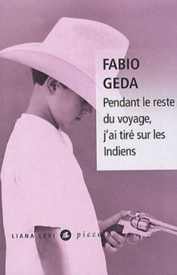 PENDANT LE RESTE DU VOYAGE, J'AI TIRE SUR LES INDIENS - GEDA FABIO - LEVI