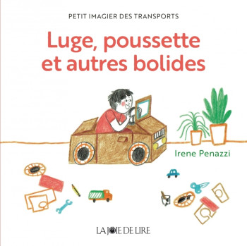 LUGE, POUSSETTE ET AUTRES BOLIDES - PETIT IMAGIER DES TRANSP - PENAZZI IRENE - LA JOIE DE LIRE