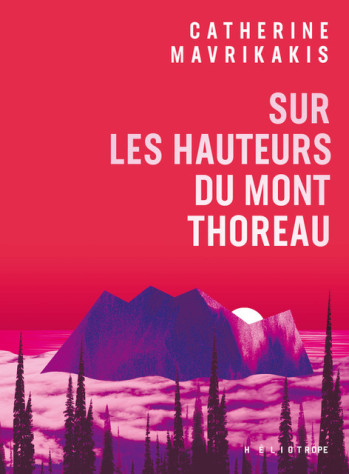 SUR LES HAUTEURS DU MONT THOREAU - MAVRIKAKIS CATHERINE - HELIOTROPE