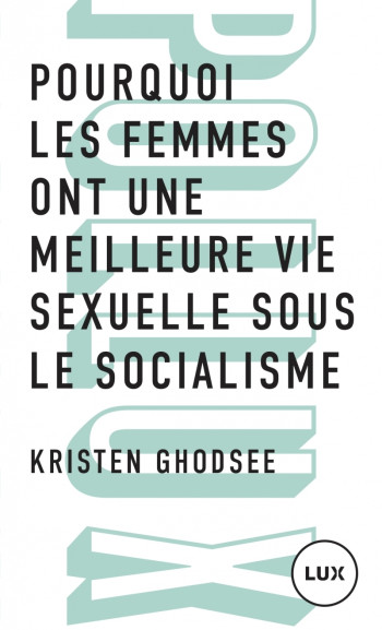 POURQUOI LES FEMMES ONT UNE MEILLEURE VIE SEXUELLE SOUS LE S - GHODSEE KRISTEN - LUX CANADA