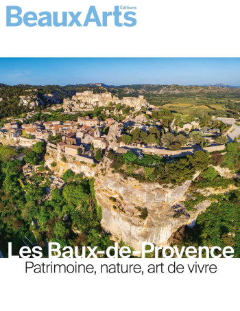 LES BAUX-DE-PROVENCE - PATRIMOINE, NATURE, ART DE VIVRE - COLLECTIF - BEAUX ARTS ED