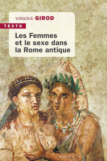 LES FEMMES ET LE SEXE DANS LA ROME ANTIQUE - GIROD VIRGINIE - TALLANDIER