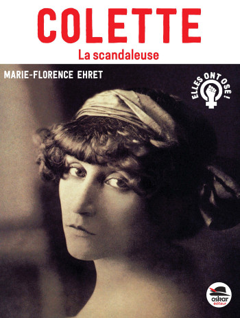 COLETTE - LA SCANDALEUSE - EHRET MARIE-FLORENCE - OSKAR