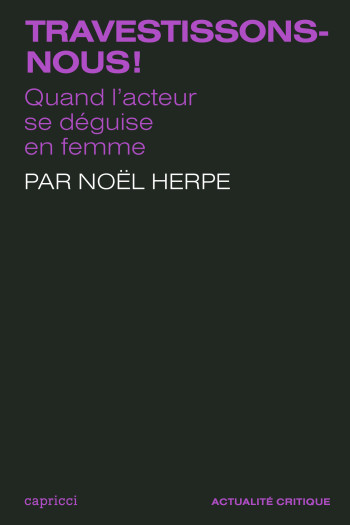 TRAVESTISSONS-NOUS ! - QUAND L'ACTEUR SE DEGUISE EN FEMME - HERPE NOEL - CAPRICCI