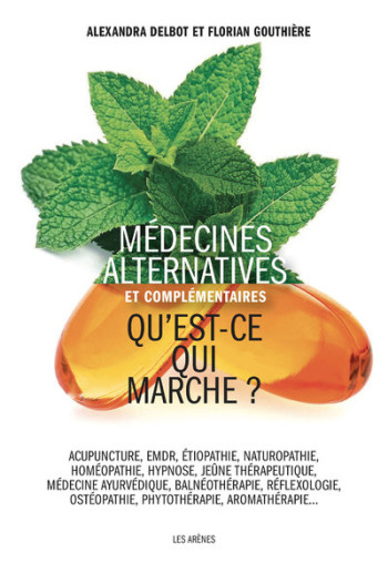 MEDECINES ALTERNATIVES ET COMPLEMENTAIRES - QU'EST-CE QUI MARCHE ? - DELBOT/GOUTHIERE - ARENES