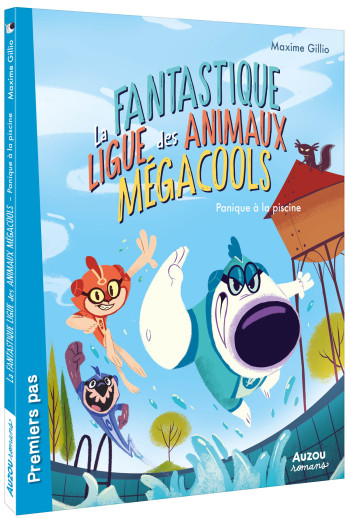 LA FANTASTIQUE LIGUE DES ANIMAUX MEGACOOLS - PANIQUE A LA PISCINE - GILLIO/GOUM - AUZOU