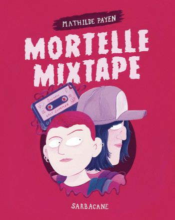 MORTELLE MIXTAPE - PAYEN MATHILDE - SARBACANE