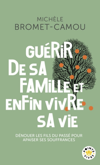 GUERIR DE SA FAMILLE ET ENFIN VIVRE SA VIE - DENOUER LES FILS DU PASSE POUR APAISER SES SOUFFRANCES - BROMET-CAMOU MICHELE - POINTS