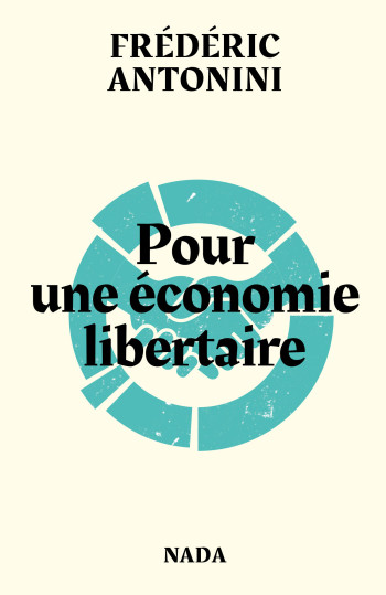 POUR UNE ECONOMIE LIBERTAIRE (NED 2022) - ANTONINI FREDERIC - NADA