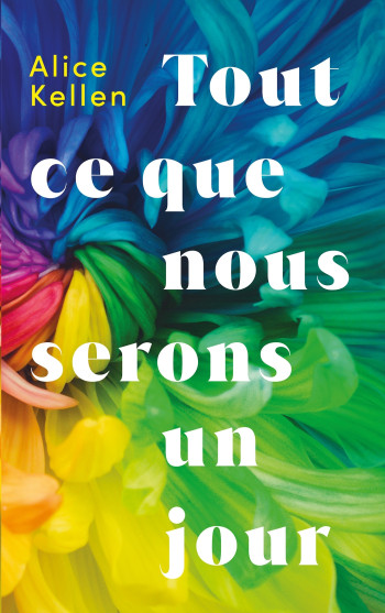 TOUT CE QUE NOUS N'AVONS JAMAIS ETE 2 TOUT CE QUE NOUS SERONS UN JOUR - KELLEN ALICE - HACHETTE ROMANS