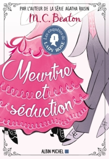 LES ENQUÊTES DE LADY ROSE - TOME 1 - MEURTRE ET SÉDUCTION - BEATON M. C. - ALBIN MICHEL