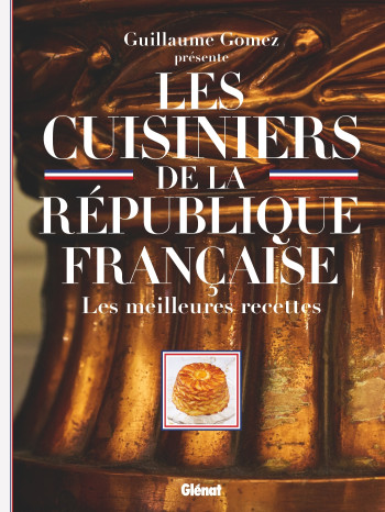 LES CUISINIERS DE LA RÉPUBLIQUE FRANÇAISE - PITTE JEAN-ROBERT - GLENAT