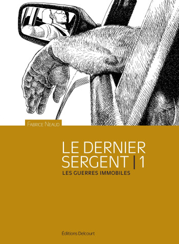 LE DERNIER SERGENT T01 - NEAUD FABRICE - DELCOURT