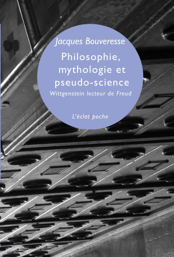 PHILOSOPHIE, MYTHOLOGIE ET PSEUDO-SCIENCE - BOUVERESSE JACQUES - ECLAT