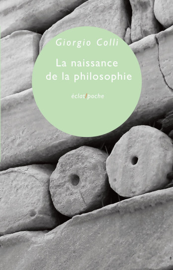LA NAISSANCE DE LA PHILOSOPHIE - COLLI GIORGIO - ECLAT LA NAISSANCE DE LA PHILOSOPHIE - COLLI GIORGIO - ECLAT
