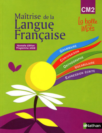LA BALLE AUX MOTS - MAITRISE DE LA LANGUES - MANUEL - CM2 - BREUVART/DESCOUENS - NATHAN LA BALLE AUX MOTS - MAITRISE DE LA LANGUES - MANUEL - CM2 - BREUVART/DESCOUENS - NATHAN