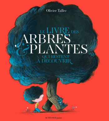 LE LIVRE DES ARBRES ET PLANTES QUI RESTENT À DÉCOUVRIR - TALLEC OLIVIER - ACTES SUD