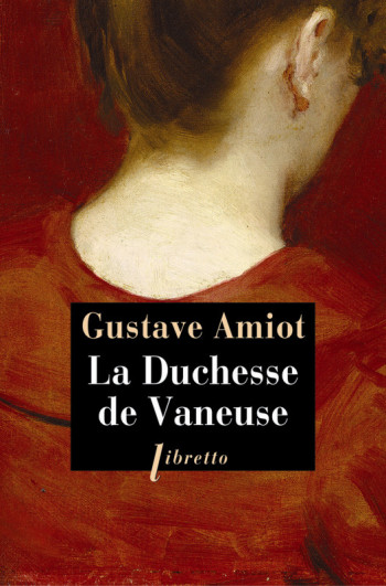 LA DUCHESSE DE VANEUSE - AMIOT GUSTAVE - LIBRETTO