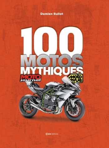 100 MOTOS MYTHIQUES - DE MOTO JOURNAL ET MOTO REVUE - BULLOT/SEYNES - CASA