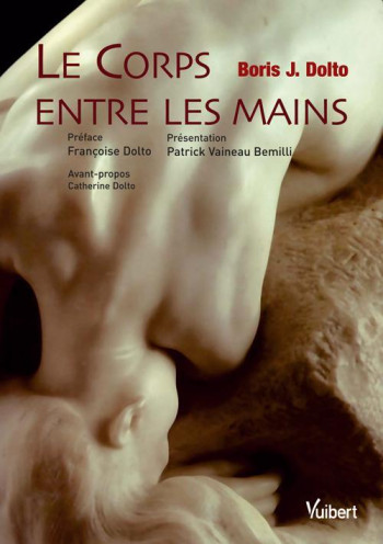 LE CORPS ENTRE LES MAINS, ENTRÉE MASSO-KINÉ - DOLTO BORIS - VUIBERT