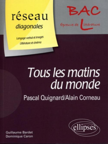 « TOUS LES MATINS DU MONDE » DE PASCAL QUIGNARD. FILM : « TOUS LES MATINS DU MONDE » D'ALAIN CORNEAU - CARON DOMINIQUE - ELLIPSES