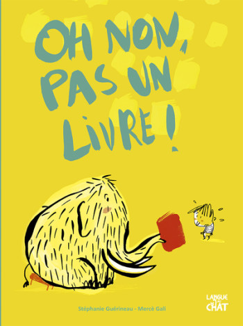 OH NON, PAS UN LIVRE ! MES BEAUX ALBUMS - GUERINEAU STEPHANIE - LANGUE AU CHAT