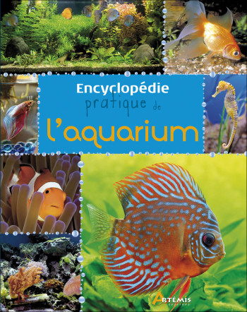 ENCYCLOPÉDIE PRATIQUE DE L'AQUARIUM - COLLECTIF - ARTEMIS