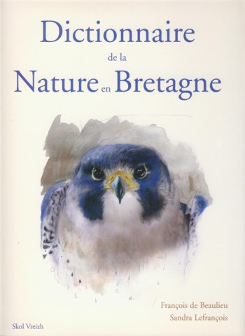 DICTIONNAIRE DE LA NATURE EN BRETAGNE - BEAULIEU FRANCOIS DE - SKOL VREIZH