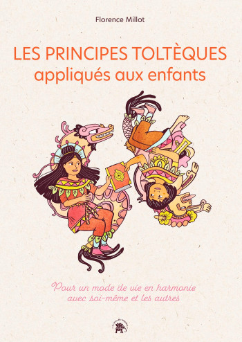 LES PRINCIPES TOLTÈQUES APPLIQUÉS AUX ENFANTS - MILLOT FLORENCE - LOTUS ELEPHANT