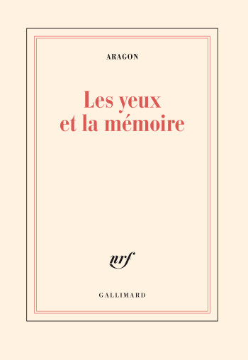 LES YEUX ET LA MEMOIRE - ARAGON LOUIS - GALLIMARD