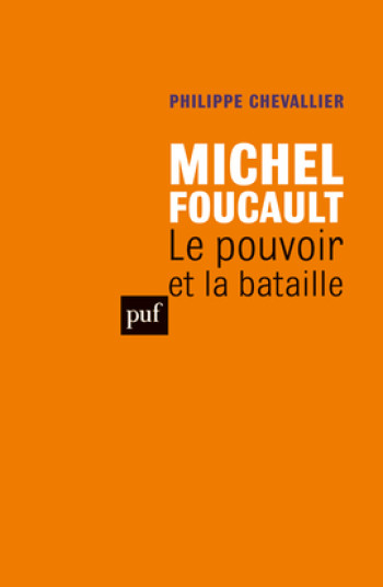 MICHEL FOUCAULT. LE POUVOIR ET LA BATAILLE - CHEVALLIER PHILIPPE - PUF