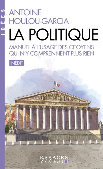 LA POLITIQUE (ESPACES LIBRES - IDÉES) - HOULOU-GARCIA ANTOINE - ALBIN MICHEL