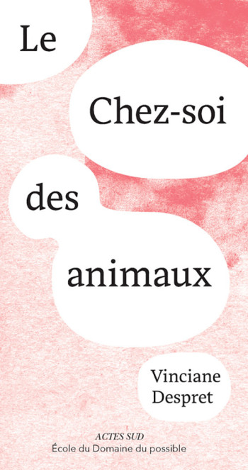 LE CHEZ-SOI DES ANIMAUX - DESPRET VINCIANE - ACTES SUD