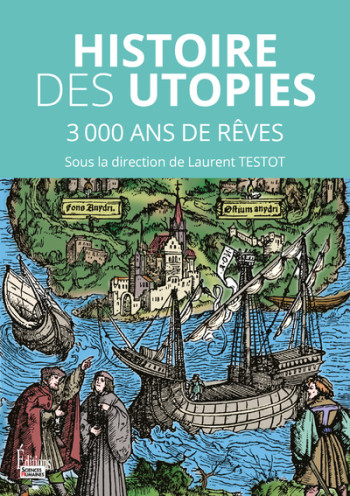 HISTOIRE DES UTOPIES - 3000 ANS DE REVES POUR CHANGER LE MONDE - TESTOT LAURENT - SCIENCES HUMAIN