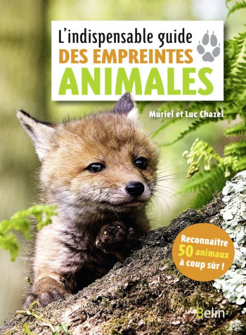 L'INDISPENSABLE GUIDE DES EMPREINTES ANIMALES - CHAZEL MURIEL - BELIN