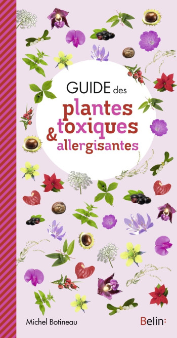 GUIDE DES PLANTES TOXIQUES ET ALLERGISANTES - BOTINEAU MICHEL - BELIN